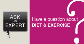 Ask an expert. Submit a question about diet and excercise.